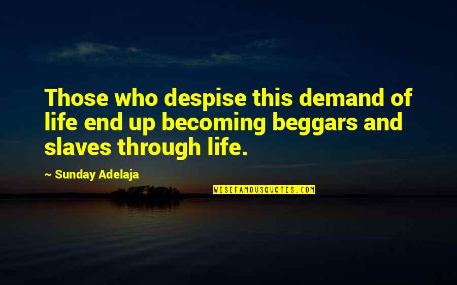 Making It Through Deployment Quotes By Sunday Adelaja: Those who despise this demand of life end Making It Through Deployment Quotes By Sunday Adelaja: Those who despise this demand of life end