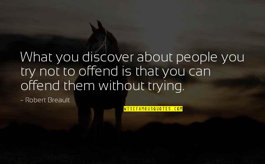 Making It Through Hard Times Together Quotes By Robert Breault: What you discover about people you try not