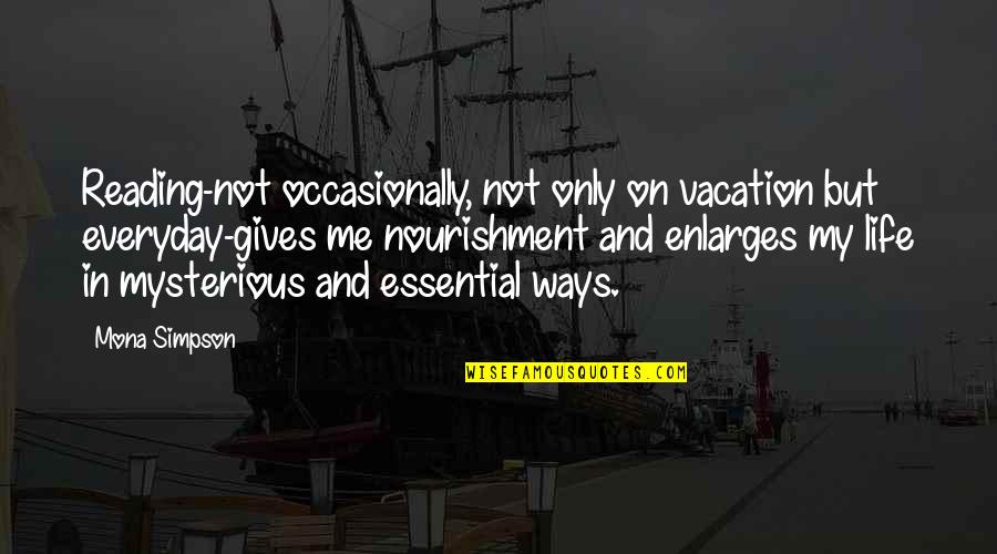 Making It Through Obstacles Quotes By Mona Simpson: Reading-not occasionally, not only on vacation but everyday-gives