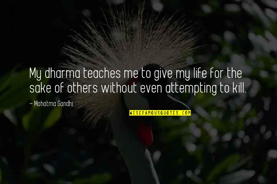 Making It Through The Hard Times Quotes By Mahatma Gandhi: My dharma teaches me to give my life