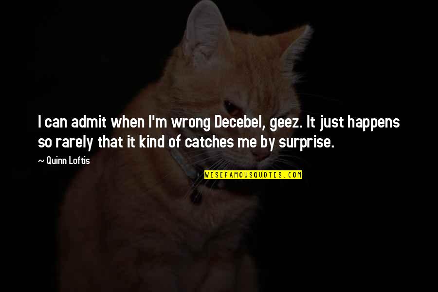 Making It Through Tough Times In A Relationship Quotes By Quinn Loftis: I can admit when I'm wrong Decebel, geez. Making It Through Tough Times In A Relationship Quotes By Quinn Loftis: I can admit when I'm wrong Decebel, geez.