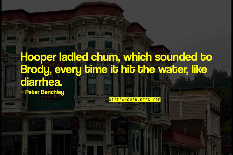 Making It Through Tough Times In Love Quotes By Peter Benchley: Hooper ladled chum, which sounded to Brody, every