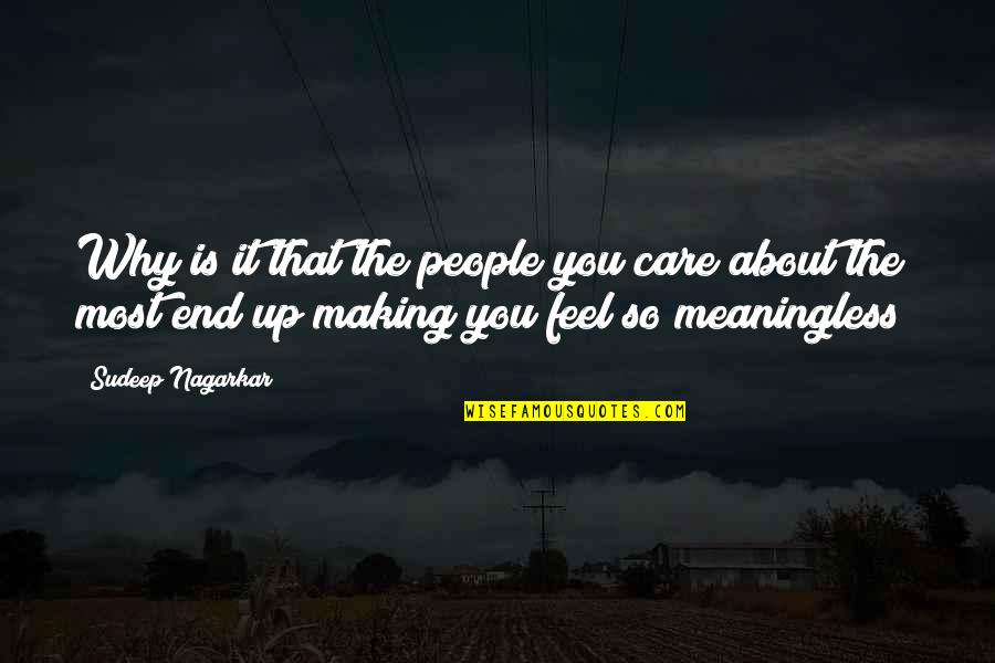 Making It To The End Quotes By Sudeep Nagarkar: Why is it that the people you care