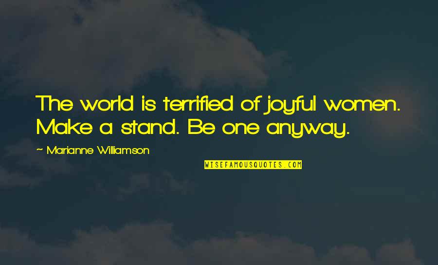 Making It To The Top Of The Mountain Quotes By Marianne Williamson: The world is terrified of joyful women. Make