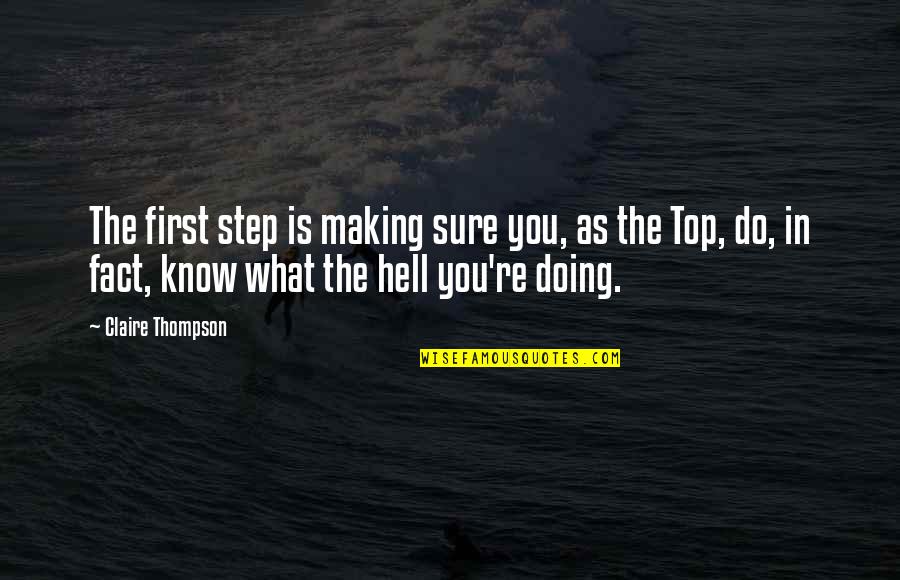 Making It To The Top Quotes By Claire Thompson: The first step is making sure you, as