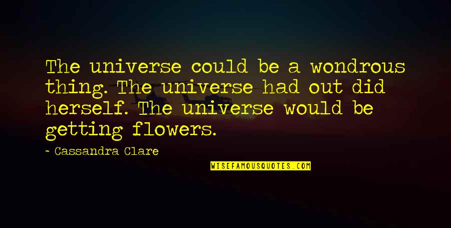 Making Jam Quotes By Cassandra Clare: The universe could be a wondrous thing. The