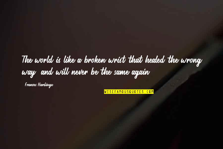 Making Jam Quotes By Frances Hardinge: The world is like a broken wrist that