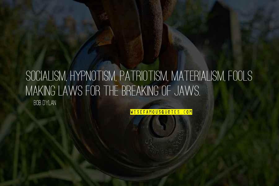 Making Law Quotes By Bob Dylan: Socialism, hypnotism, patriotism, materialism, fools making laws for Making Law Quotes By Bob Dylan: Socialism, hypnotism, patriotism, materialism, fools making laws for