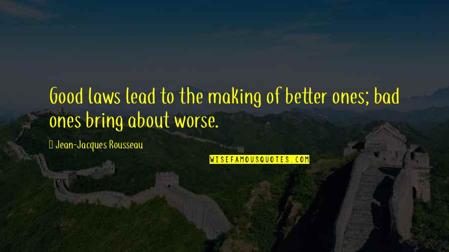 Making Law Quotes By Jean-Jacques Rousseau: Good laws lead to the making of better Making Law Quotes By Jean-Jacques Rousseau: Good laws lead to the making of better
