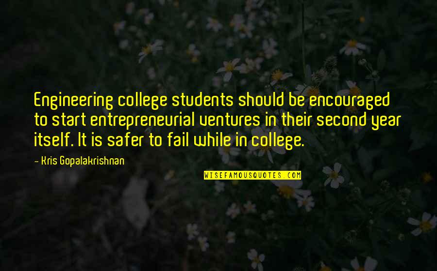 Making Learning Fun Quotes By Kris Gopalakrishnan: Engineering college students should be encouraged to start