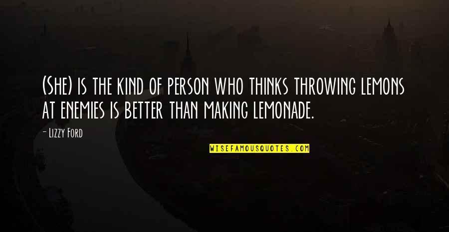 Making Lemonade Out Of Lemons Quotes By Lizzy Ford: (She) is the kind of person who thinks