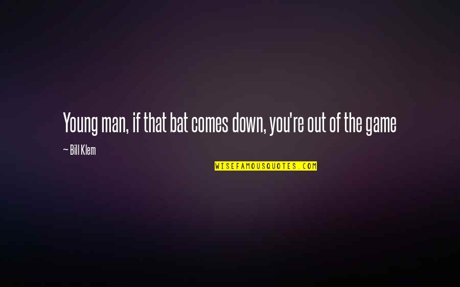 Making Life Altering Decisions Quotes By Bill Klem: Young man, if that bat comes down, you're