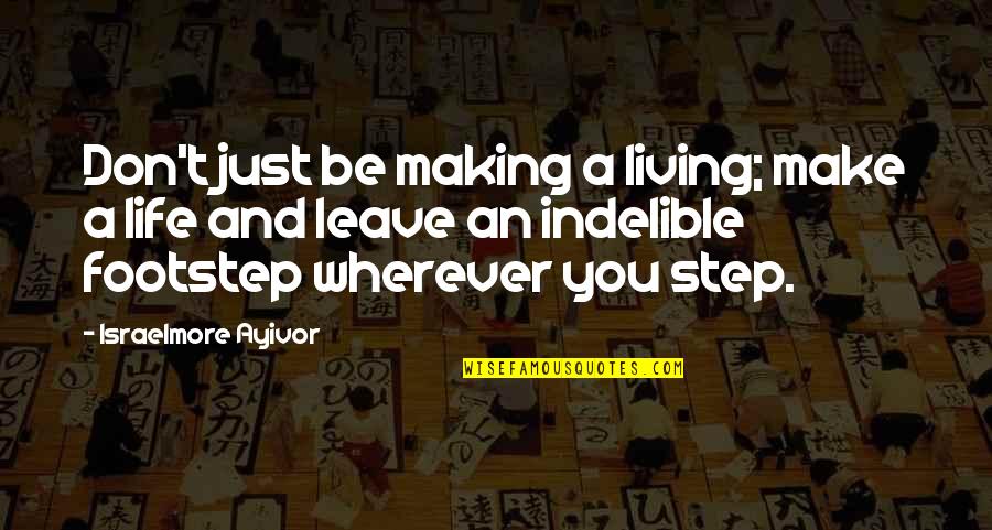 Making Life Better Quotes By Israelmore Ayivor: Don't just be making a living; make a Making Life Better Quotes By Israelmore Ayivor: Don't just be making a living; make a