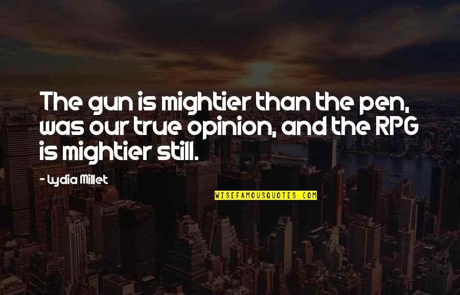 Making Life Colourful Quotes By Lydia Millet: The gun is mightier than the pen, was