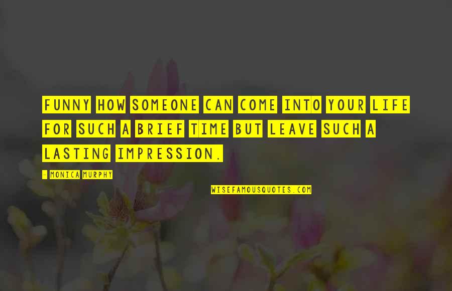 Making Life Colourful Quotes By Monica Murphy: Funny how someone can come into your life