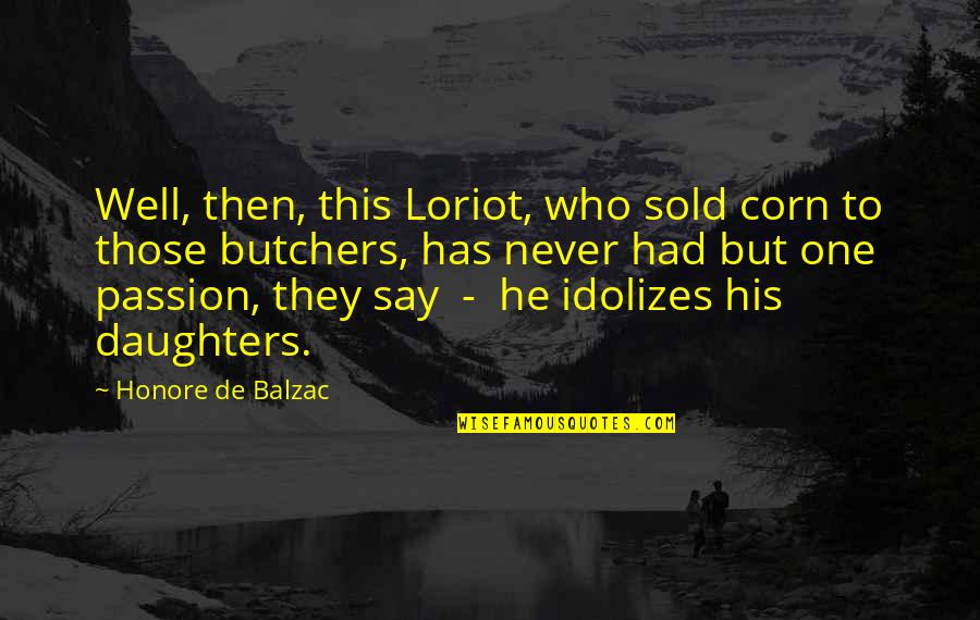 Making Life Easier For Others Quotes By Honore De Balzac: Well, then, this Loriot, who sold corn to