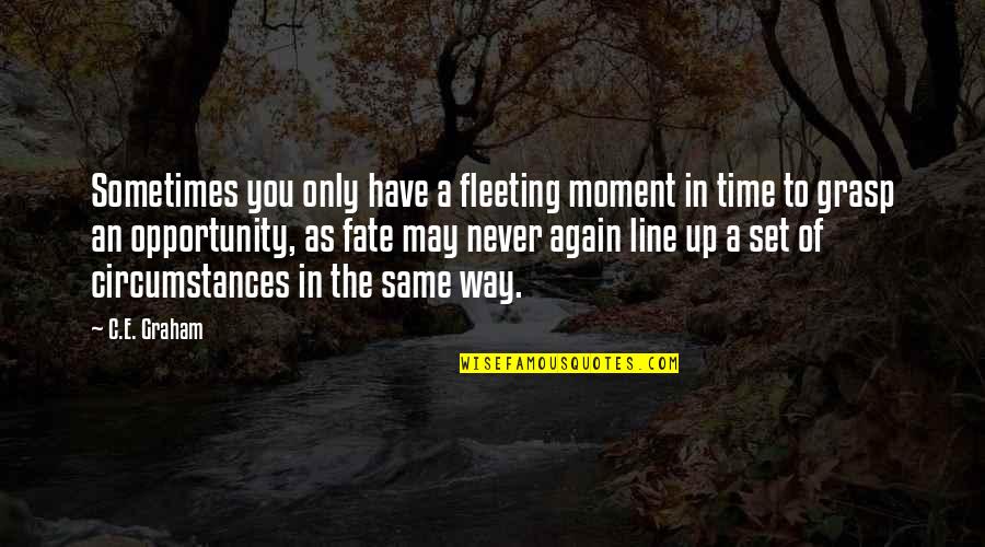 Making Life Easy Quotes By C.E. Graham: Sometimes you only have a fleeting moment in