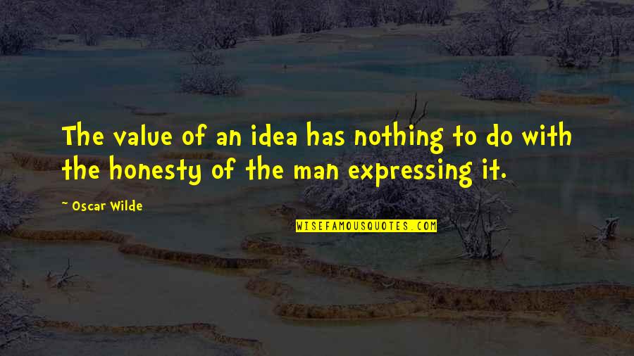 Making Life Easy Quotes By Oscar Wilde: The value of an idea has nothing to