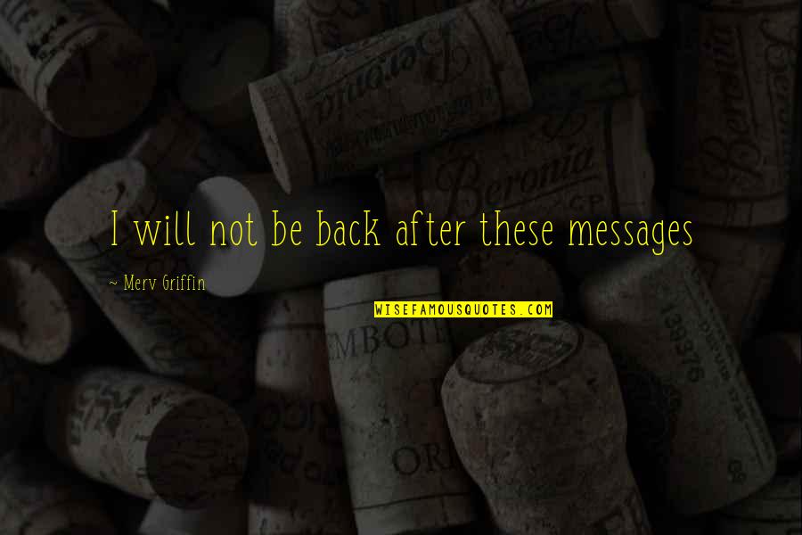Making Life Good Quotes By Merv Griffin: I will not be back after these messages