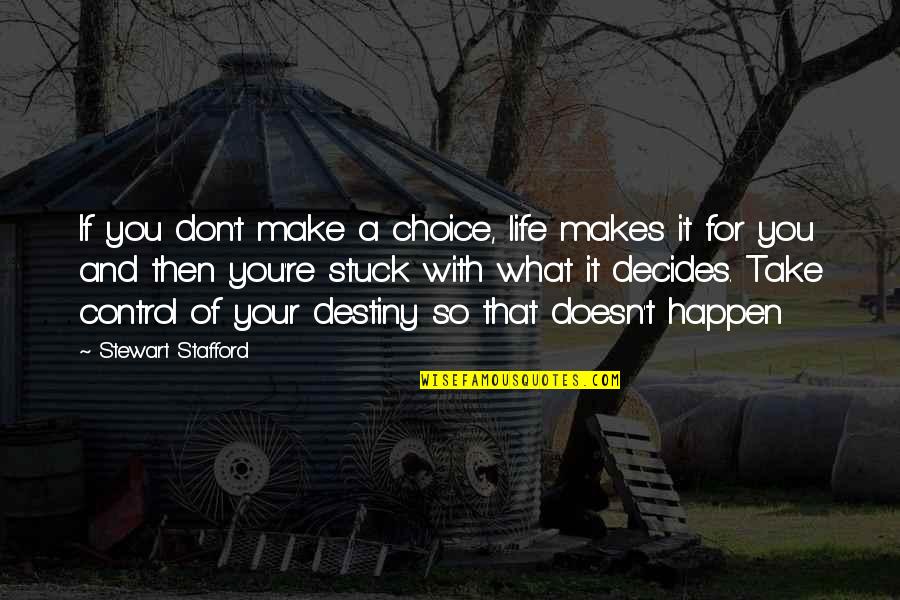 Making Life Happen Quotes By Stewart Stafford: If you don't make a choice, life makes Making Life Happen Quotes By Stewart Stafford: If you don't make a choice, life makes