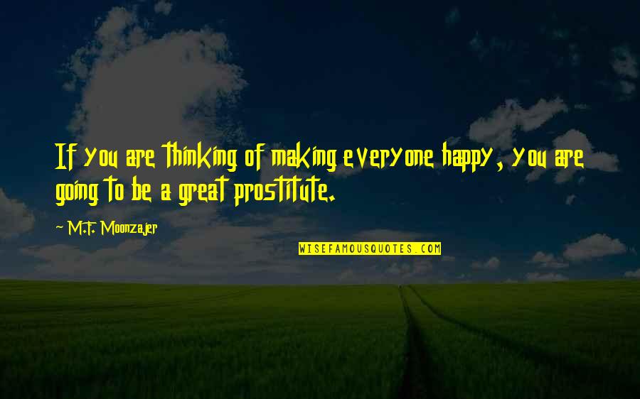 Making Life Happy Quotes By M.F. Moonzajer: If you are thinking of making everyone happy,
