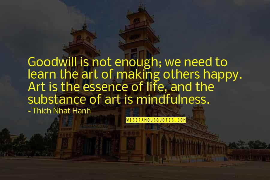 Making Life Happy Quotes By Thich Nhat Hanh: Goodwill is not enough; we need to learn