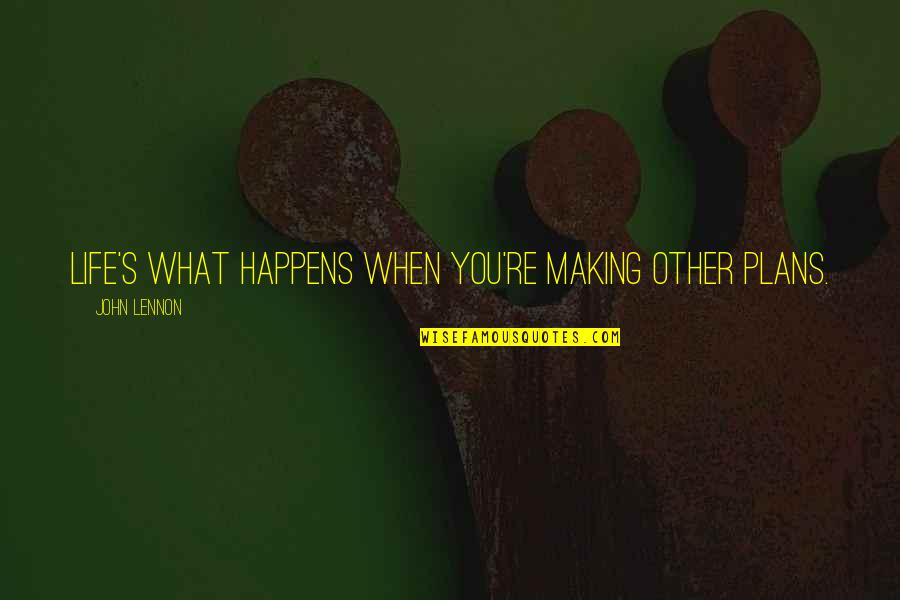 Making Life Plans Quotes By John Lennon: Life's what happens when you're making other plans.