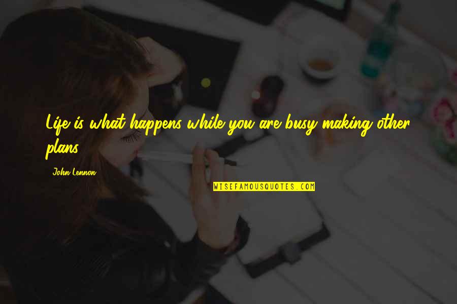 Making Life Plans Quotes By John Lennon: Life is what happens while you are busy