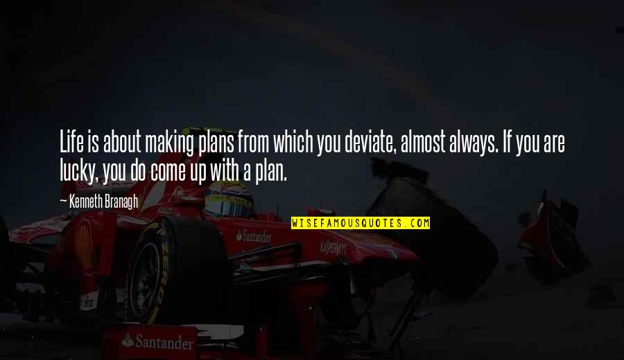 Making Life Plans Quotes By Kenneth Branagh: Life is about making plans from which you