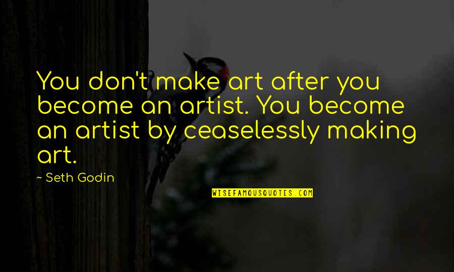 Making Life Work Quotes By Seth Godin: You don't make art after you become an