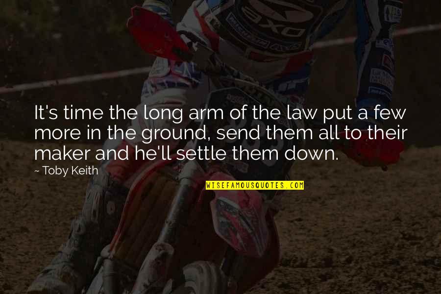 Making Love Choices Quotes By Toby Keith: It's time the long arm of the law