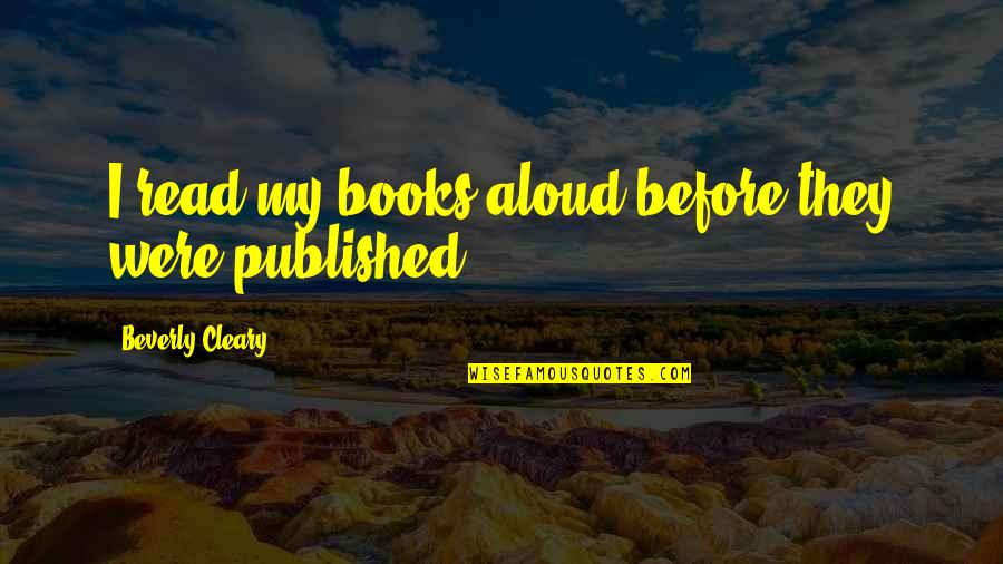 Making Love Goodreads Quotes By Beverly Cleary: I read my books aloud before they were