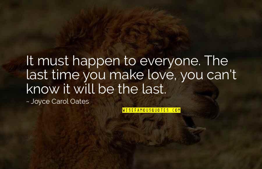 Making Love Last Quotes By Joyce Carol Oates: It must happen to everyone. The last time