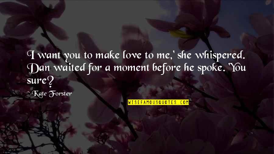 Making Love To You Quotes By Kate Forster: I want you to make love to me,'