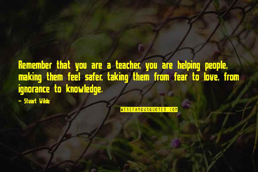 Making Love To You Quotes By Stuart Wilde: Remember that you are a teacher, you are