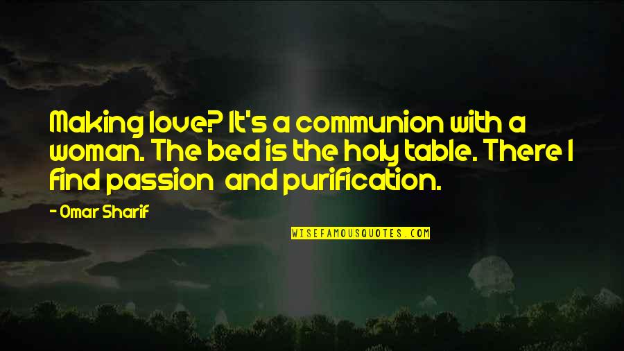 Making Love With Passion Quotes By Omar Sharif: Making love? It's a communion with a woman. Making Love With Passion Quotes By Omar Sharif: Making love? It's a communion with a woman.