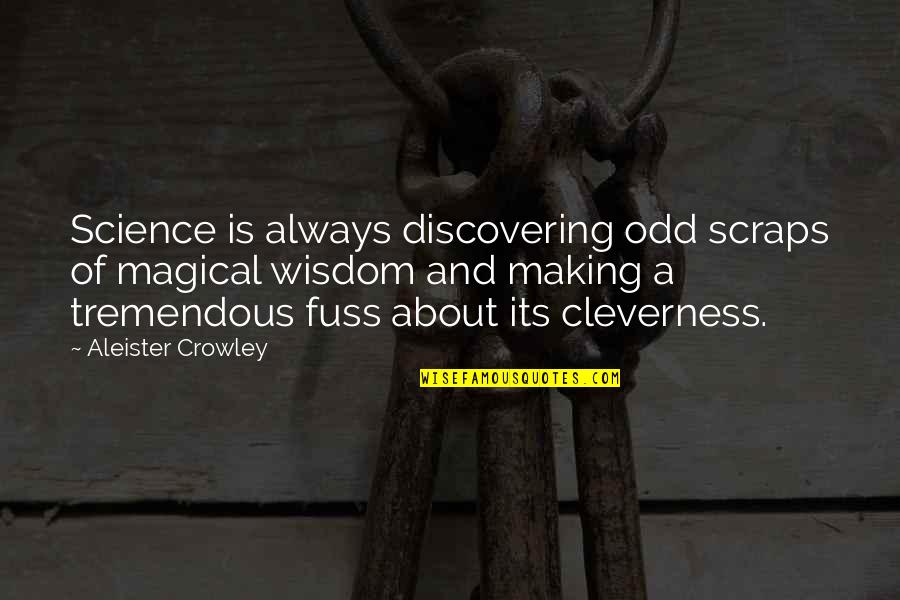 Making Magic Quotes By Aleister Crowley: Science is always discovering odd scraps of magical