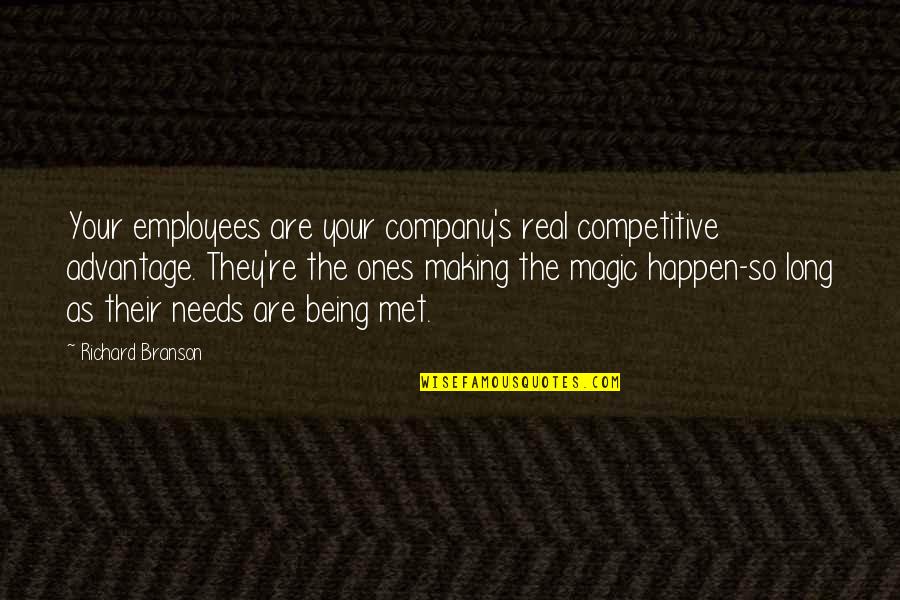 Making Magic Quotes By Richard Branson: Your employees are your company's real competitive advantage.