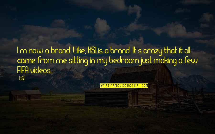 Making Me Crazy Quotes By KSI: I'm now a brand. Like, KSI is a Making Me Crazy Quotes By KSI: I'm now a brand. Like, KSI is a