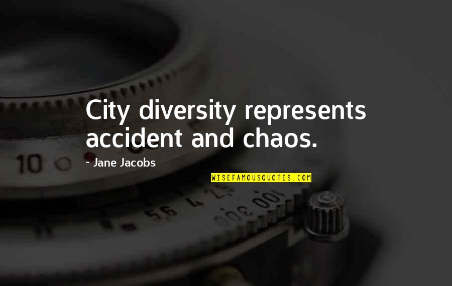Making Me Stronger Quotes By Jane Jacobs: City diversity represents accident and chaos.