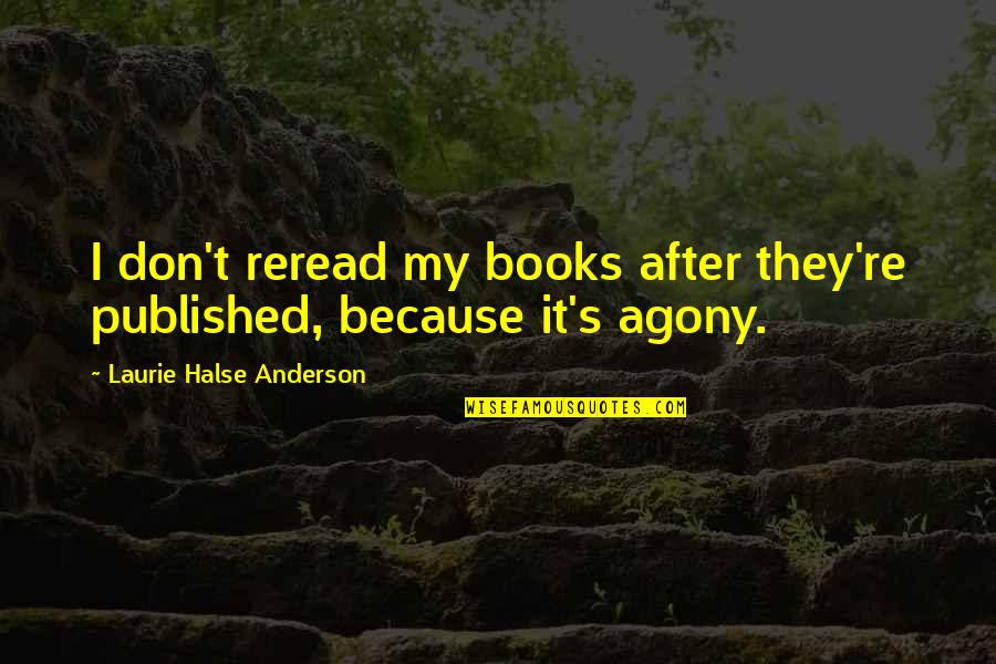 Making Memories Friends Quotes By Laurie Halse Anderson: I don't reread my books after they're published,