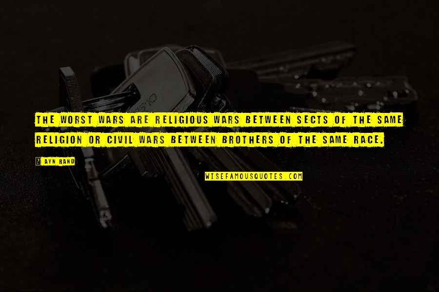 Making Memories With Family And Friends Quotes By Ayn Rand: The worst wars are religious wars between sects Making Memories With Family And Friends Quotes By Ayn Rand: The worst wars are religious wars between sects