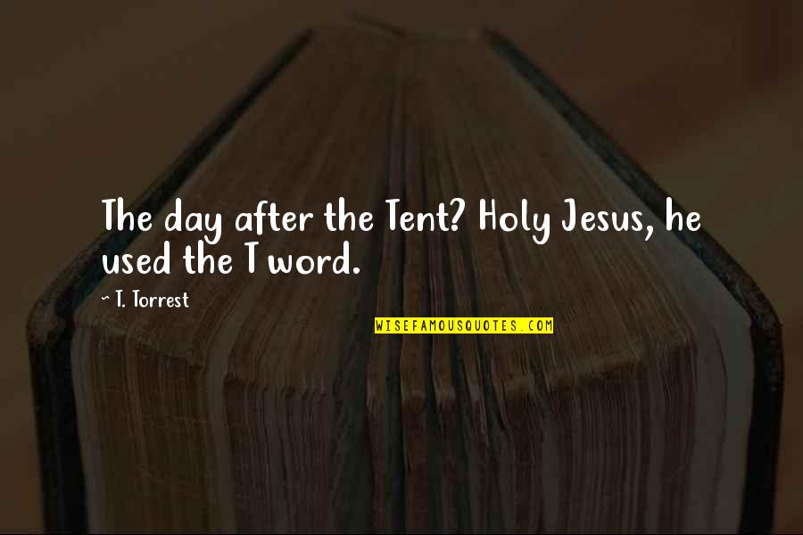 Making Memories With Husband Quotes By T. Torrest: The day after the Tent? Holy Jesus, he