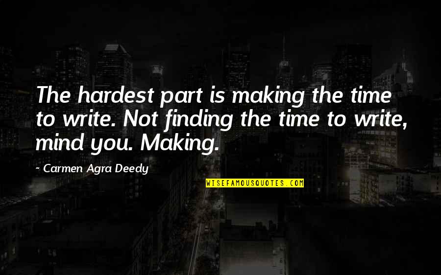 Making Mind Up Quotes By Carmen Agra Deedy: The hardest part is making the time to