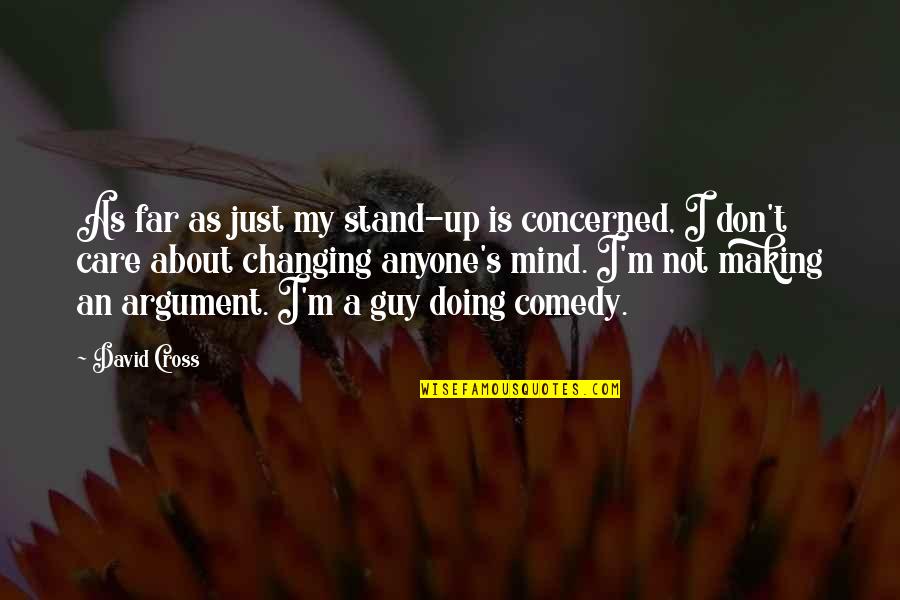 Making Mind Up Quotes By David Cross: As far as just my stand-up is concerned,
