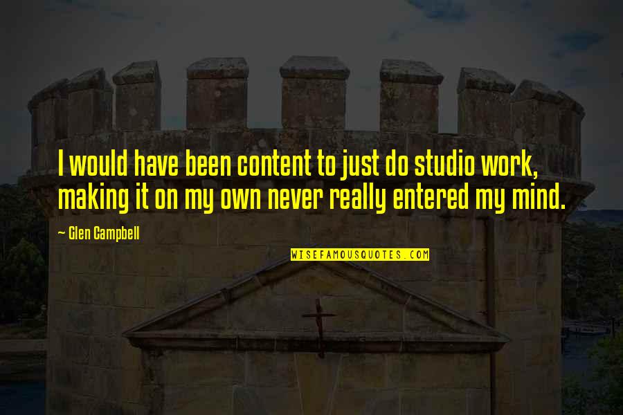 Making Mind Up Quotes By Glen Campbell: I would have been content to just do