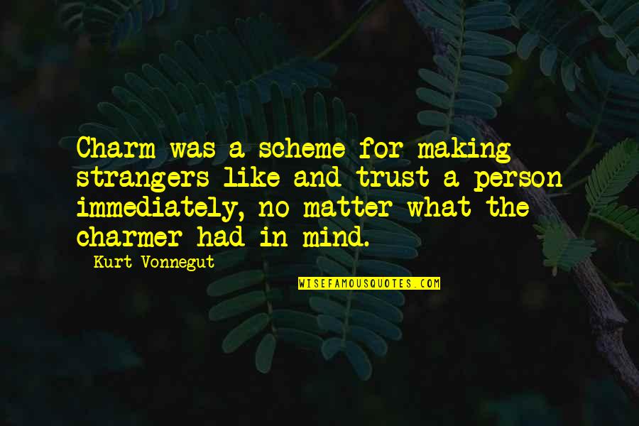 Making Mind Up Quotes By Kurt Vonnegut: Charm was a scheme for making strangers like