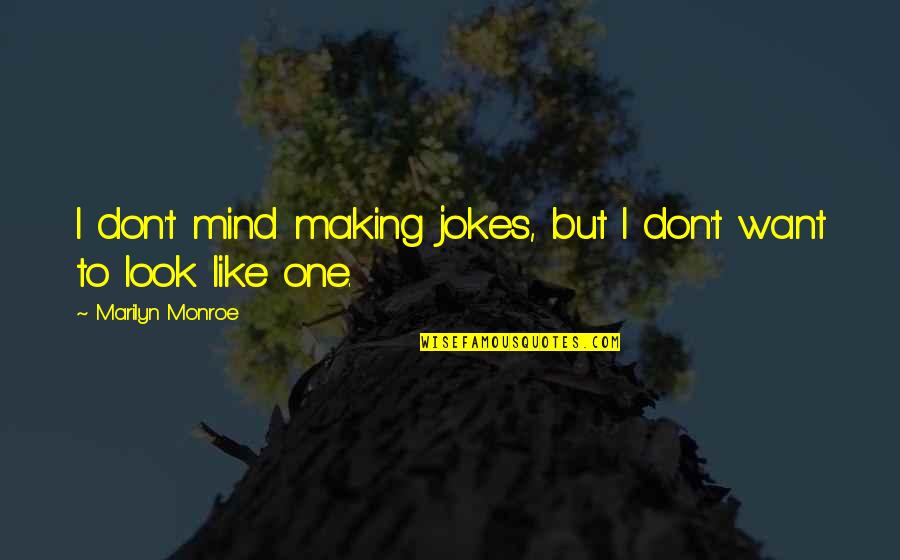 Making Mind Up Quotes By Marilyn Monroe: I don't mind making jokes, but I don't