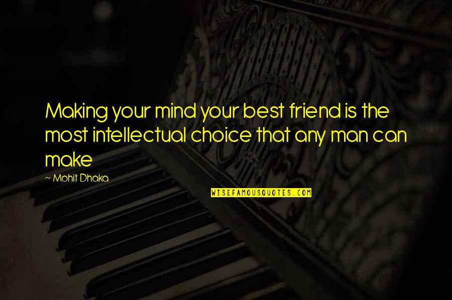 Making Mind Up Quotes By Mohit Dhaka: Making your mind your best friend is the