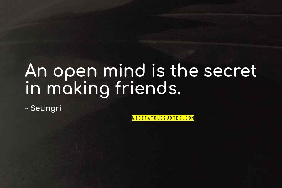 Making Mind Up Quotes By Seungri: An open mind is the secret in making